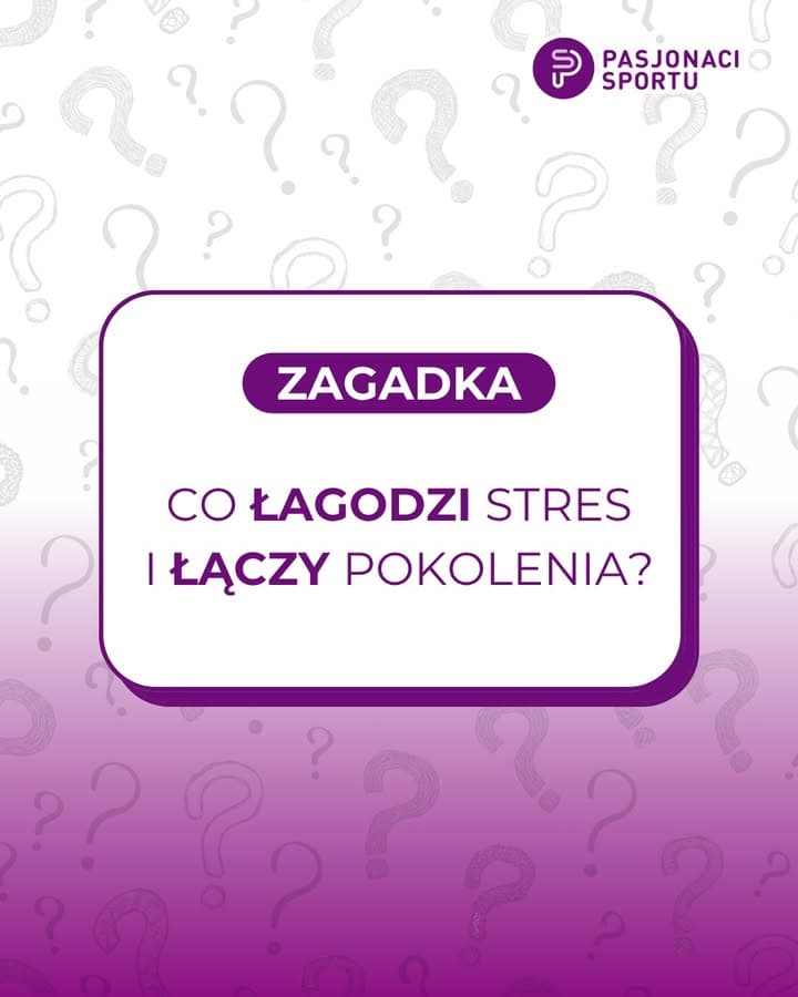 Wiesz, co łagodzi stres i łączy pokolenia